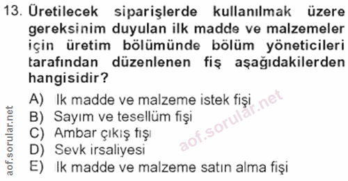 13. soru: Üretilecek siparişlerde kullanılmak üzere gereksinim duyulan ilk madde ve malzemeler için üretim bölümünde bölüm yöne…