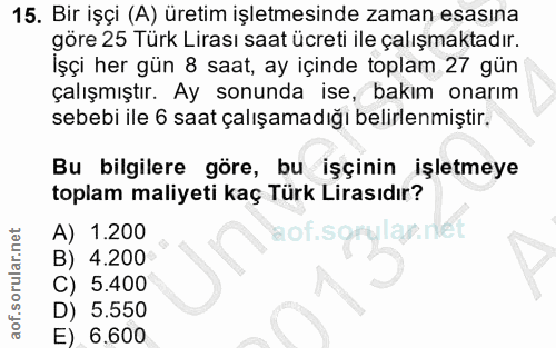 15. soru: Bir işçi (A) üretim işletmesinde zaman esasına göre 25 Türk Lirası saat ücreti ile çalışmaktadır. İşçi her gün 8 saat…