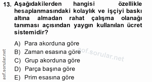 13. soru: Aşağıdakilerden hangisi özellikle hesaplanmasındaki kolaylık ve işçiyi baskı altına almadan rahat çalışma olanağı tan…