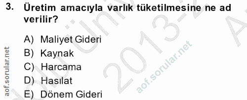 3. soru: Uretim amacıyla varlık tüketilmesine ne ad verilir? A) Maliyet Gideri B) Kaynak C) Harcama D) Hasilat E) Dönem Gideri