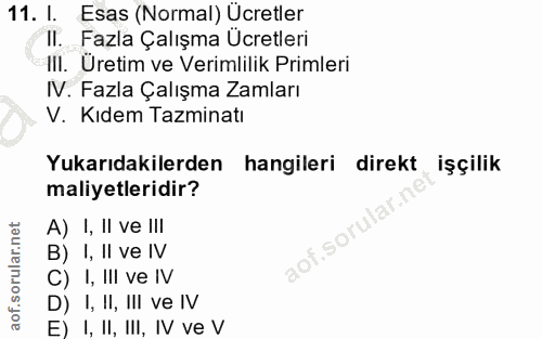 11. soru: I. Esas (Normal) Ücretler Il. Fazla Çalışma Ücretleri III. Üretim ve Verimlilik Primleri IV. Fazla Çalışma Zamları V.…
