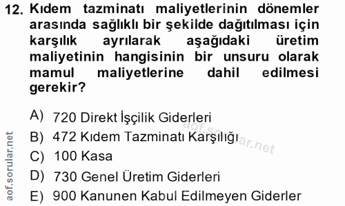 12. soru: Kıdem tazminatı maliyetlerinin dönemler arasında sağlıklı bir şekilde dağıtılması için karşılık ayrılarak aşağıdaki ü…