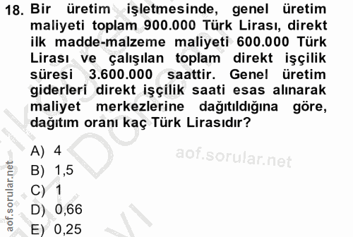 18. soru: Bir üretim işletmesinde, genel üretim maliyeti toplam 900.000 Türk Lirası, direkt ilk madde-malzeme maliyeti 600.000…