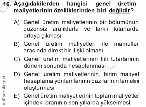 16. soru: Aşağıdakilerden hangisi genel üretim maliyetlerinin özelliklerinden biri değildir? A) Genel üretim maliyetlerinin bir…