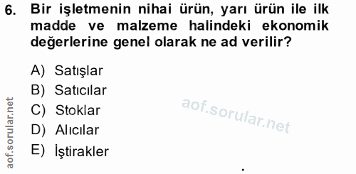 6. soru: Bir işletmenin nihai ürün, yarı ürün ile ilk madde ve malzeme halindeki ekonomik değerlerine genel olarak ne ad veril…