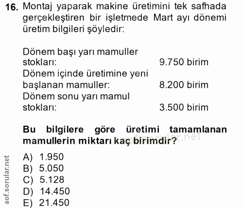 16. soru: Montaj yaparak makine üretimini tek safhada gerçekleştiren bir işletmede Mart ayı dönemi üretim bilgileri şöyledir: D…