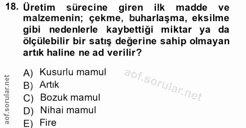 18. soru: Üretim sürecine giren ilk madde ve malzemenin; çekme, buharlaşma, eksilme gibi nedenlerle kaybettiği miktar ya da ölç…