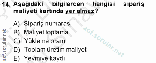 14. soru: Aşağıdaki bilgilerden hangisi sipariş maliyeti kartında yer almaz? A) Sipariş numarası B) Maliyet toplama C) Yükleme…