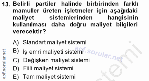 13. soru: Belirli partiler halinde birbirinden farklı mamuller üreten işletmeler için aşağıdaki maliyet sistemlerinden hangisin…