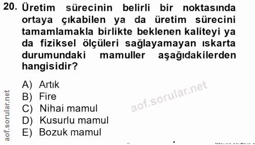 20. soru: Üretim sürecinin belirli bir noktasında ortaya çıkabilen ya da üretim sürecini tamamlamakla birlikte beklenen kalitey…