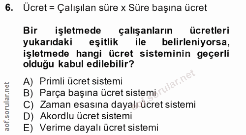 6. soru: Ucret = Çalışılan süre x Süre başına ücret Bir işletmede çalışanların ücretleri yukarıdaki eşitlik ile belirleniyorsa…