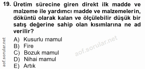 19. soru: Üretim sürecine giren direkt ilk madde ve malzeme ile yardımcı madde ve malzemelerin, döküntü olarak kalan ve ölçüleb…
