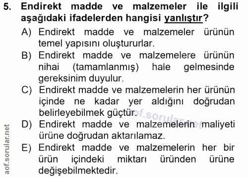 5. soru: Endirekt madde ve malzemeler ile ilgili aşağıdaki ifadelerden hangisi yanlıştır? A) Endirekt madde ve malzemeler ürün…