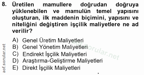 8. soru: Üretilen mamullere dogrudan dogruya yüklenebilen ve mamulün temel yapısını oluşturan, ilk maddenin biçimini, yapısını…