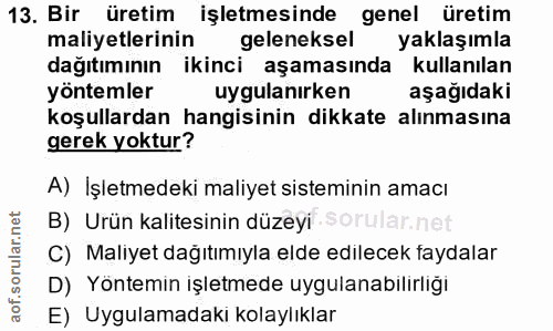 13. soru: Bir üretim işletmesinde genel üretim maliyetlerinin geleneksel yaklaşımla dağıtımının ikinci aşamasında kullanılan yö…