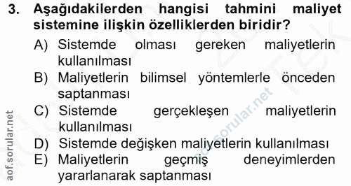 3. soru: Aşağıdakilerden hangisi tahmini maliyet sistemine ilişkin özelliklerden biridir? A) Sistemde olması gereken maliyetle…