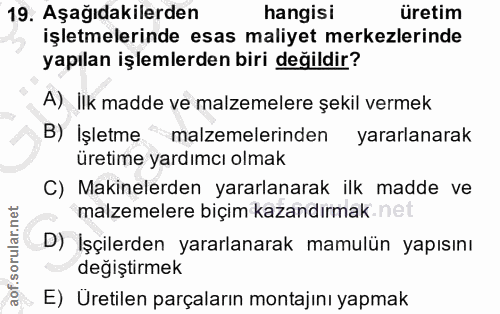 19. soru: Aşağıdakilerden hangisi üretim işletmelerinde esas maliyet merkezlerinde yapılan işlemlerden biri değildir? A) İlk ma…