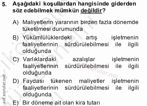 5. soru: Aşağıdaki koşullardan hangisinde giderden söz edebilmek mümkün değildir? A) Maliyetlerin yararının birden fazla dönem…
