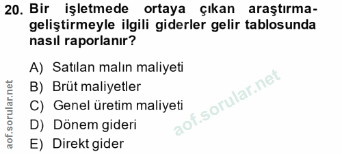 20. soru: Bir işletmede ortaya çıkan araştırma- geliştirmeyle ilgili giderler gelir tablosunda nasıl raporlanır? A) Satılan mal…