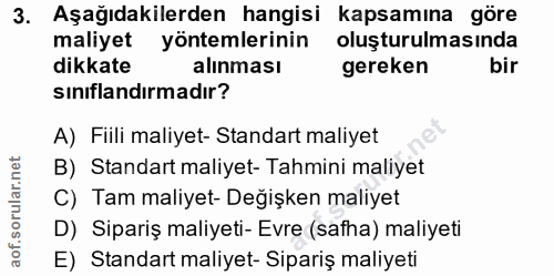 3. soru: Aşağıdakilerden hangisi kapsamına göre maliyet yöntemlerinin oluşturulmasında dikkate alınması gereken bir sınıflandı…