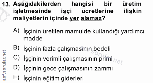 13. soru: Aşağıdakilerden hangisi bir üretim işletmesinde işçi ücretlerine ilişkin maliyetlerin içinde yer alamaz? A) İşçinin ü…