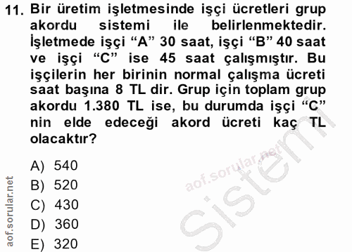 11. soru: Bir üretim işletmesinde işçi ücretleri grup akordu sistemi ile belirlenmektedir. İşletmede işçi "A" 30 saat, işçi "B"…