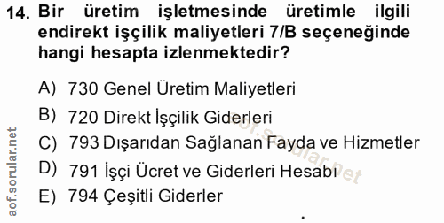 14. soru: Bir üretim işletmesinde üretimle ilgili endirekt işçilik maliyetleri 7/B seçeneğinde hangi hesapta izlenmektedir? A)…