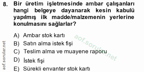 8. soru: Bir üretim işletmesinde ambar çalışanları hangi belgeye dayanarak kesin kabulü yapılmış ilk madde/malzemenin yerlerin…
