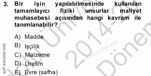 3. soru: Bir işin yapılabilmesinde kullanılan tamamlayıcı fiziki unsurlar maliyet muhasebesi açısından hangi kavram ile tanıml…