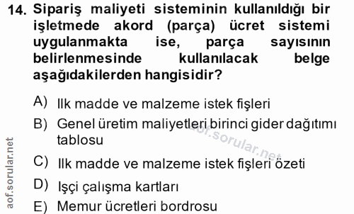 14. soru: Sipariş maliyeti sisteminin kullanıldığı bir işletmede akord (parça) ücret sistemi uygulanmakta ise, parça sayisının…