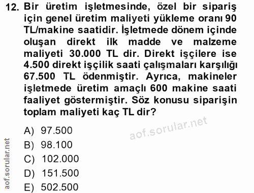 12. soru: Bir üretim işletmesinde, özel bir sipariş için genel üretim maliyeti yükleme oranı 90 TL/makine saatidir. Işletmede d…