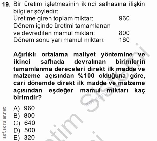 19. soru: Bir üretim işletmesinin ikinci safhasına ilişkin bilgiler şöyledir: Üretime giren toplam miktar: 960 Dönem içinde üre…
