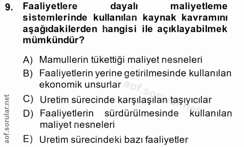 9. soru: Faaliyetlere dayalı maliyetleme sistemlerinde kullanılan kaynak kavramını aşağıdakilerden hangisi ile açıklayabilmek…