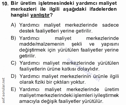 10. soru: Bir üretim işletmesindeki yardımcı maliyet merkezleri ile ilgili aşağıdaki ifadelerden hangisi yanlıştır? A) Yardımcı…