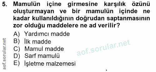 5. soru: Mamulün içine girmesine karşılık özünü oluşturmayan ve bir mamulün içinde ne kadar kullanıldığının doğrudan saptanmas…