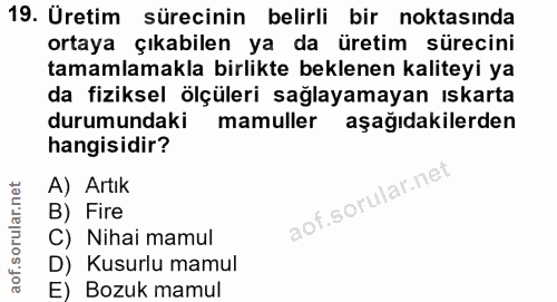 19. soru: Üretim sürecinin belirli bir noktasında ortaya çıkabilen ya da üretim sürecini tamamlamakla birlikte beklenen kalitey…