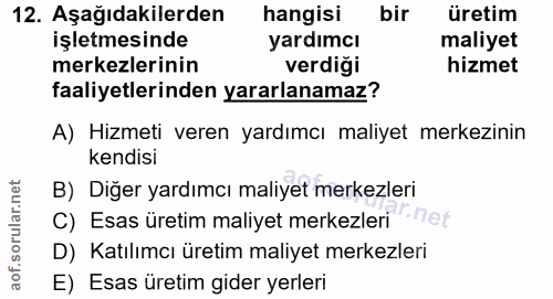 12. soru: Aşağıdakilerden hangisi bir üretim işletmesinde yardımcı maliyet merkezlerinin verdiği hizmet faaliyetlerinden yararl…