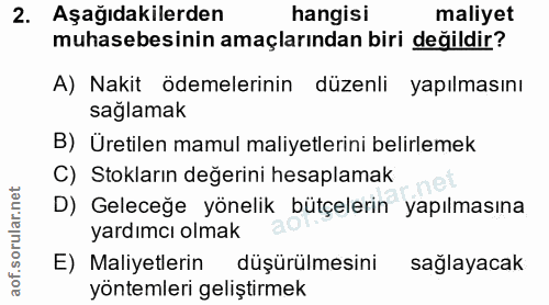 2. soru: Aşağıdakilerden hangisi maliyet muhasebesinin amaçlarından biri değildir? A) Nakit ödemelerinin düzenli yapılmasını s…
