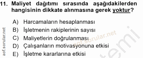 11. soru: Maliyet dağıtımı sırasında aşağıdakilerden hangisinin dikkate alınmasına gerek yoktur? A) Harcamaların hesaplanması C…