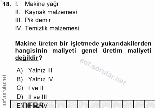 18. soru: I. Makine yağı Il. Kaynak malzemesi IlI. Pik demir IV. Temizlik malzemesi Makine üreten bir işletmede yukarıdakilerde…