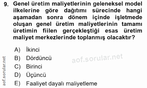9. soru: Genel üretim maliyetlerinin geleneksel model ilkelerine göre dağıtımı sürecinde hangi aşamadan sonra dönem içinde işl…