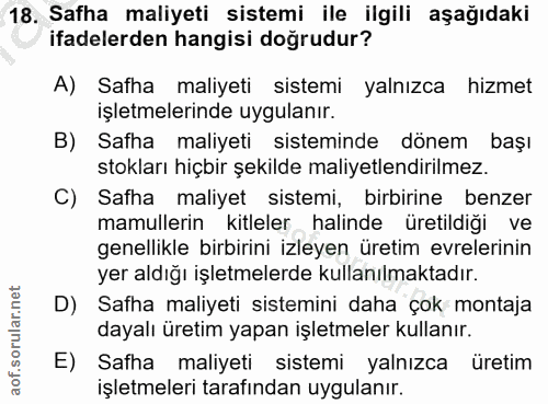 18. soru: Safha maliyeti sistemi ile ilgili aşağıdaki ifadelerden hangisi doğrudur? A) Safha maliyeti sistemi yalnızca hizmet i…