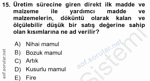 15. soru: Üretim sürecine giren direkt ilk madde ve malzeme ile yardımcı madde ve malzemelerin, döküntü olarak kalan ve ölçüleb…