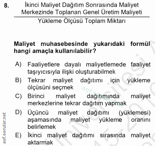 8. soru: İkinci Maliyet Dağıtım Sonrasında Maliyet Merkezinde Toplanan Genel Üretim Maliyeti Yükleme Ölçüsü Toplam Miktarı Mal…