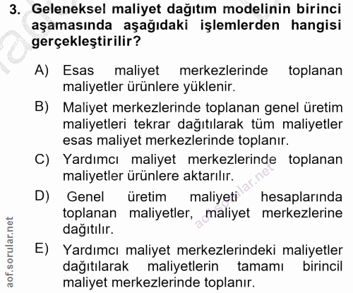 3. soru: Geleneksel maliyet dağıtım modelinin birinci aşamasında aşağıdaki işlemlerden hangisi gerçekleştirilir? A) Esas maliy…