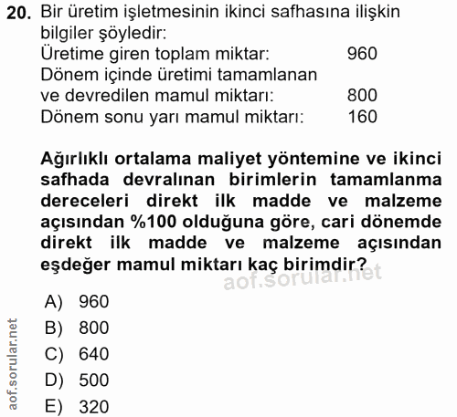 20. soru: Bir üretim işletmesinin ikinci safhasına ilişkin bilgiler şöyledir: Üretime giren toplam miktar: 960 Dönem içinde üre…