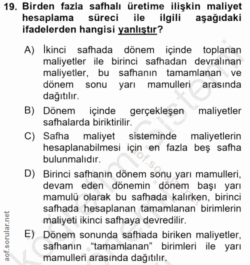 19. soru: Birden fazla safhalı üretime ilişkin maliyet hesaplama süreci ile ilgili aşağıdaki ifadelerden hangisi yanlıştır? A)…