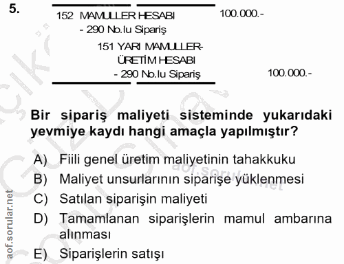 5. soru: 152 MAMULLER HESABI 100.000.- - 290 No.lu Sipariş 151 YARI MAMULLER- URETİM HESABI - 290 No.lu Sipariş 100.000.- Bir…