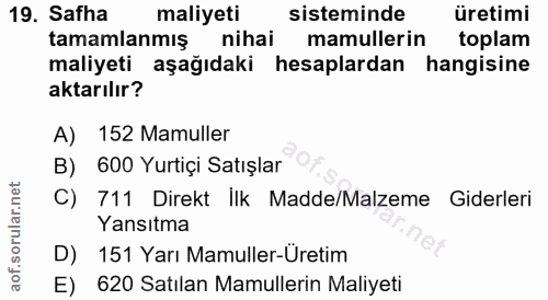 19. soru: Safha maliyeti sisteminde üretimi tamamlanmış nihai mamullerin toplam maliyeti aşağıdaki hesaplardan hangisine aktarı…