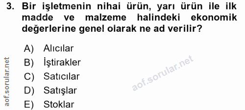 3. soru: Bir işletmenin nihai ürün, yarı ürün ile ilk madde ve malzeme halindeki ekonomik değerlerine genel olarak ne ad veril…